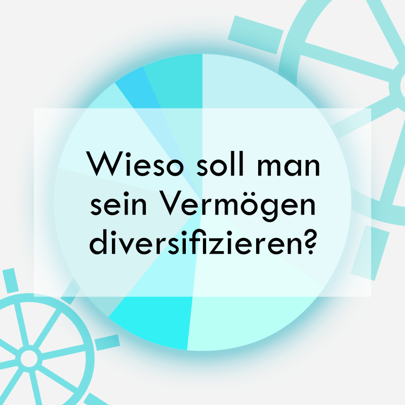 Wieso soll man sein Vermögen diversifizieren?