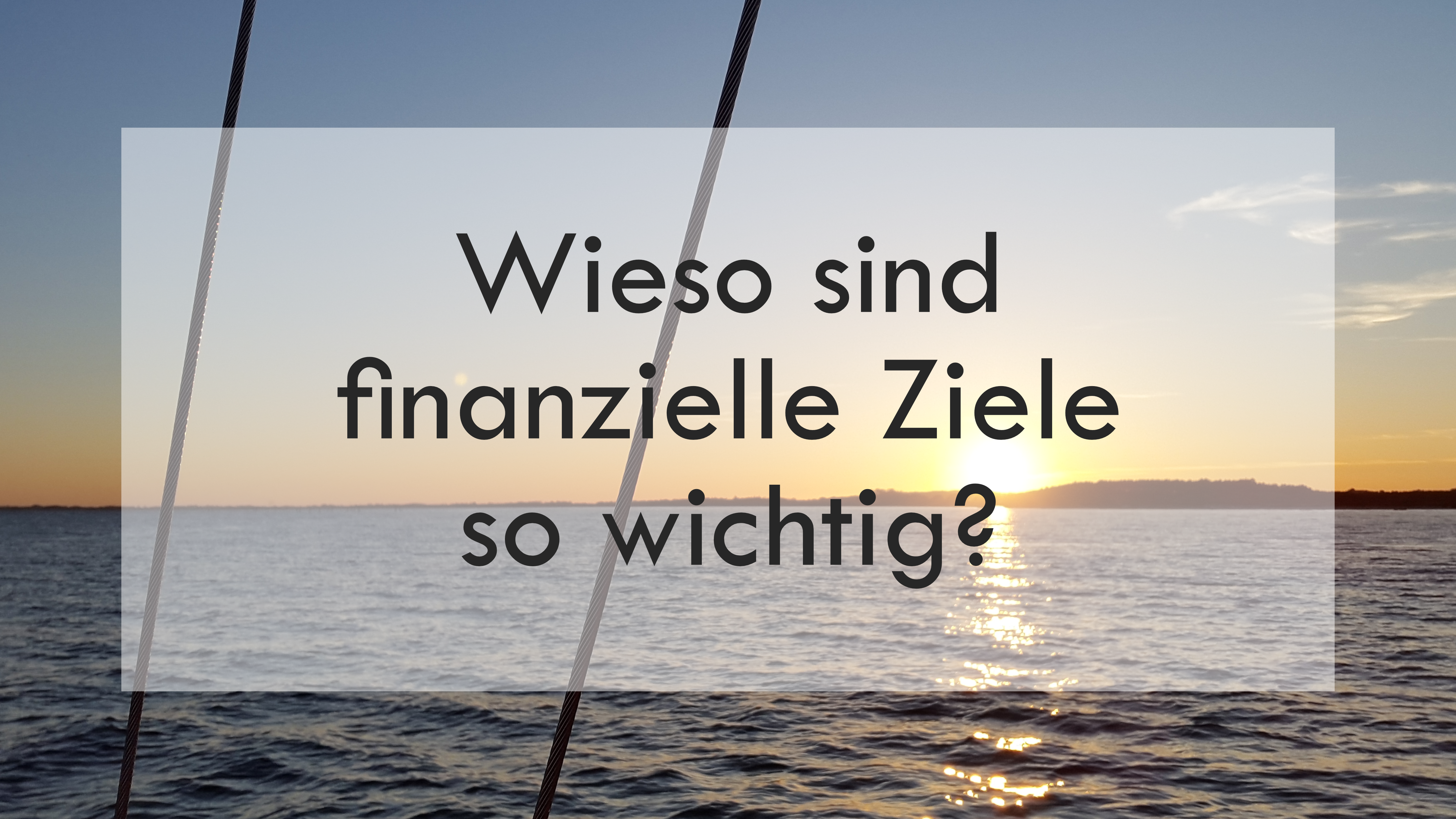 Wieso sind finanzielle Ziele so wichtig?